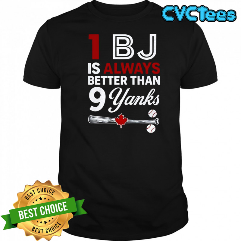 1 BJ is always better than 9 yanks T-shirt