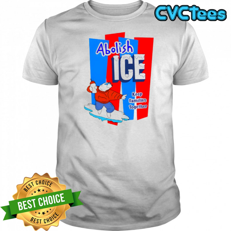 Abolish ICE Keep Families Together shirt