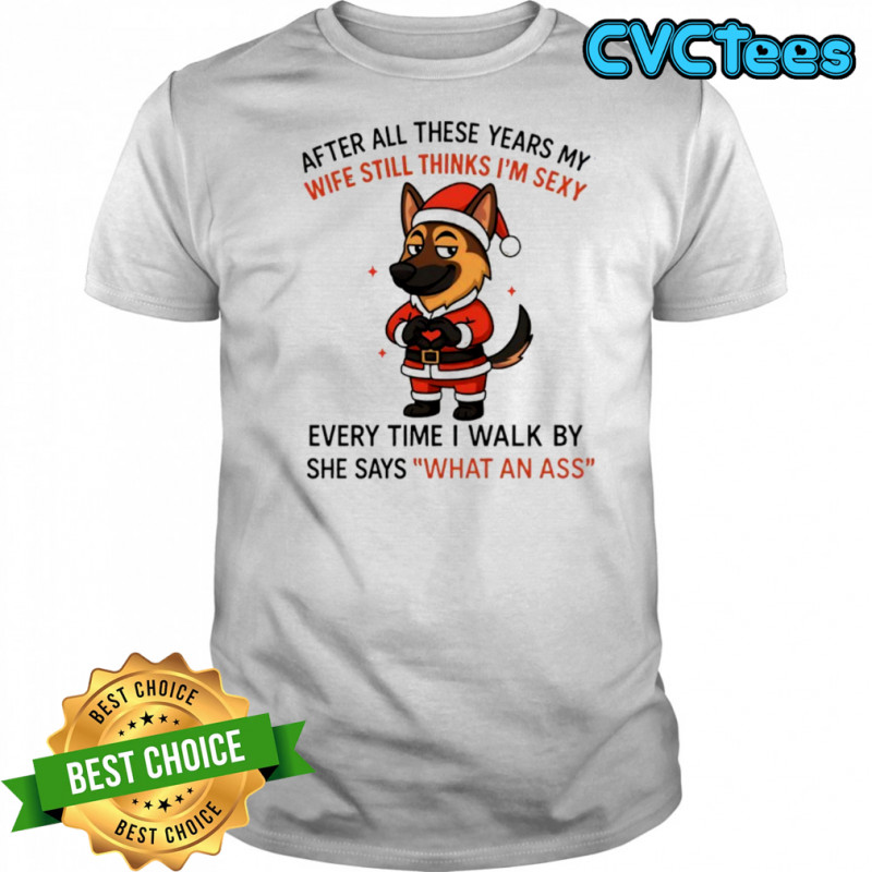 After all these years my wife still thinks i’m sexy shirt