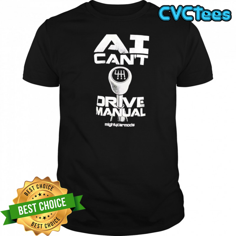 Ai Can’t Drive Manual shirt