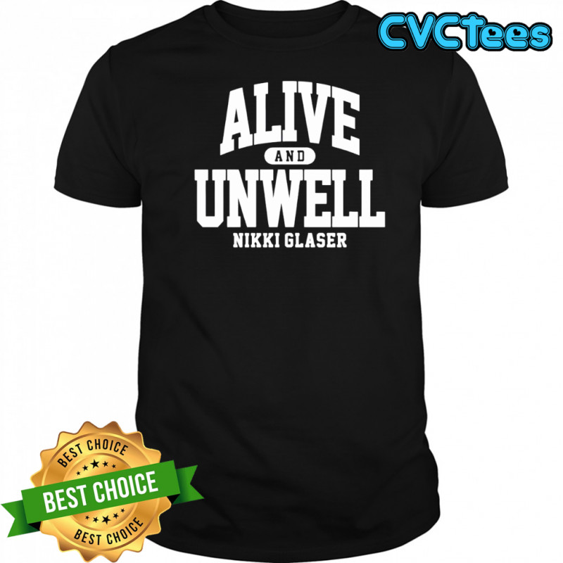 Alive and Unwell nikki glaser shirt