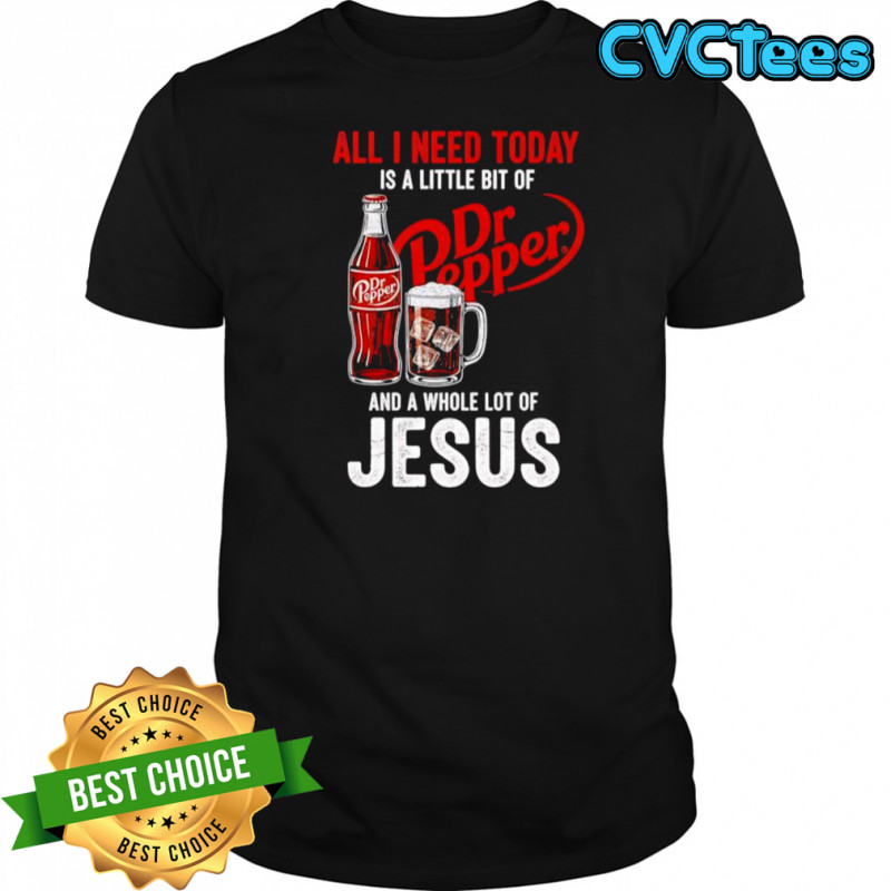 All I need today is a little bit of Dr Pepper and a whole lot of Jesus shirt