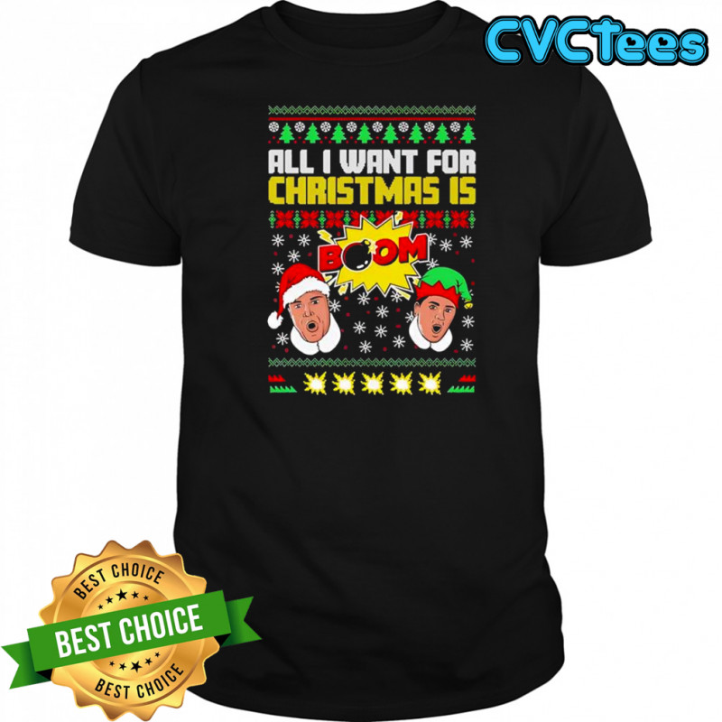 All I Want For Christmas is BOOM II Ugly shirt