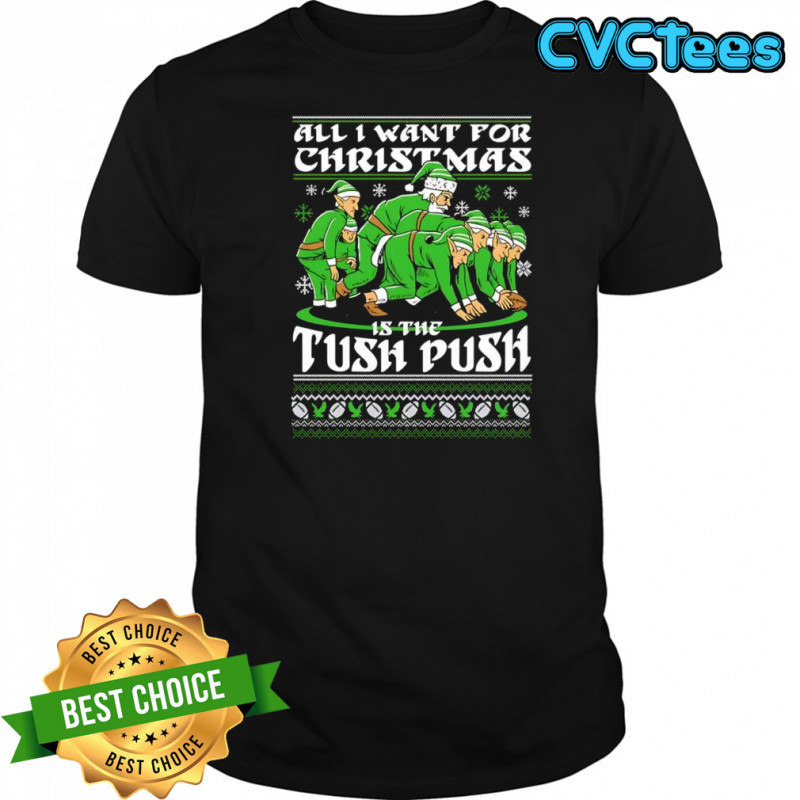 All i want for Christmas is the tush push shirt