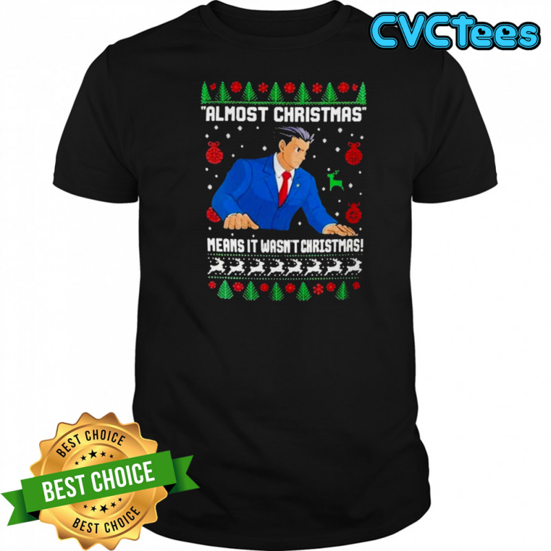 Almost Christmas Means It Wasn’t Christmas Ugly Holiday T-Shirt
