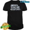 America Texas And 49 Bitches shirt