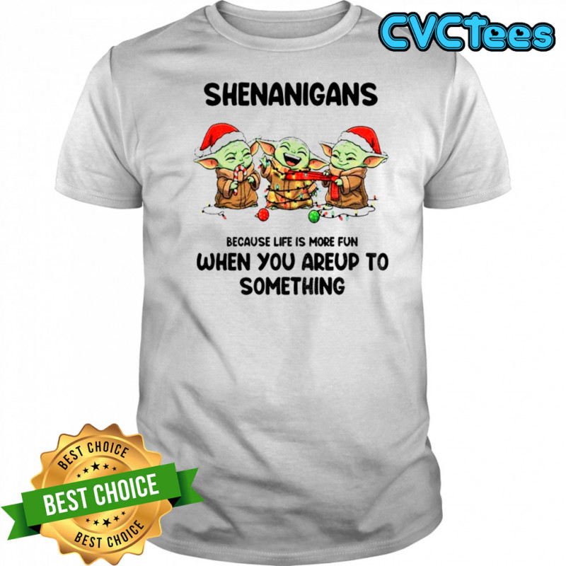 Baby Yoda Xmas Shenanigans because life is more fun when you’re up to something Christmas shirt