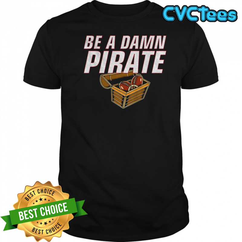 Be a damn pirate NFL Football Giants Nation Show shirt