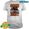 Bear Good Better Best Shirt