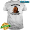 Beaver Soggy beaver BBQ if it’s not all over your face you’re eating it wrong shirt