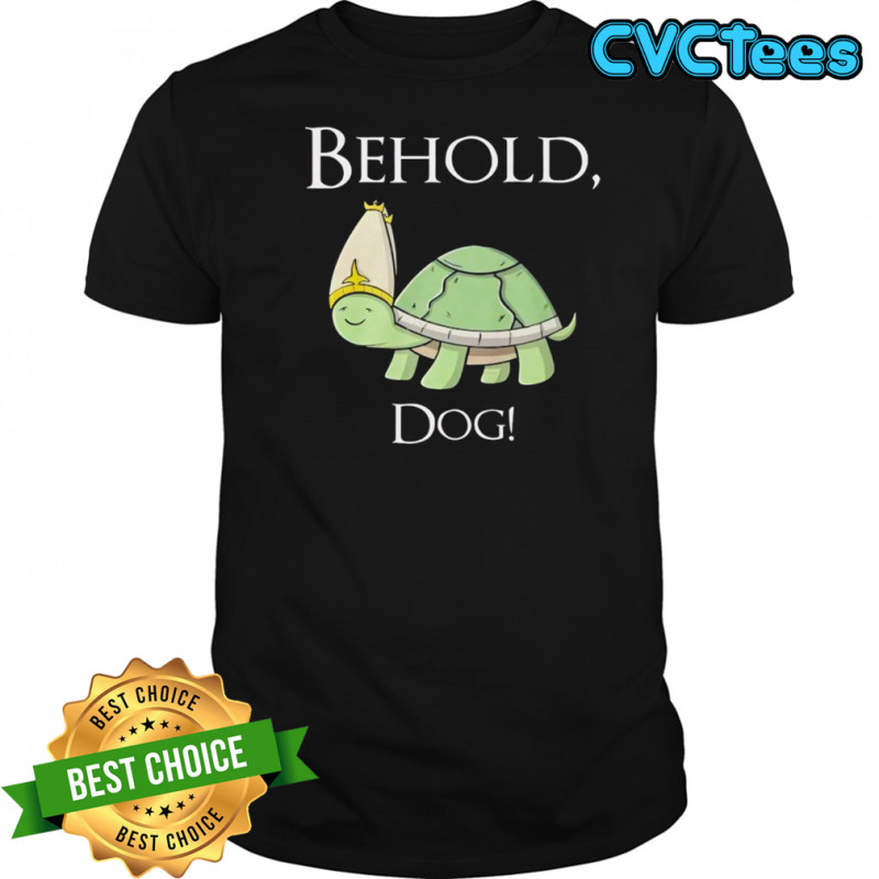 Behold Dog Turtle Shirt