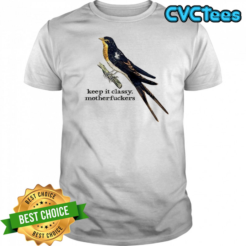 Birds keep it classy motherfuckers shirt