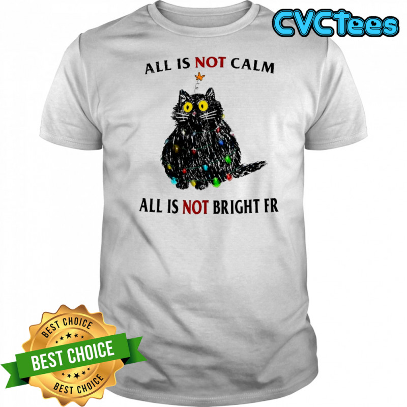 Black Cat Christmas lights all is not calm all is not bright FR shirt