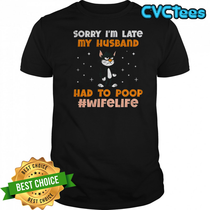 Black cat sorry I’m late my husband had to poop wife life shirt