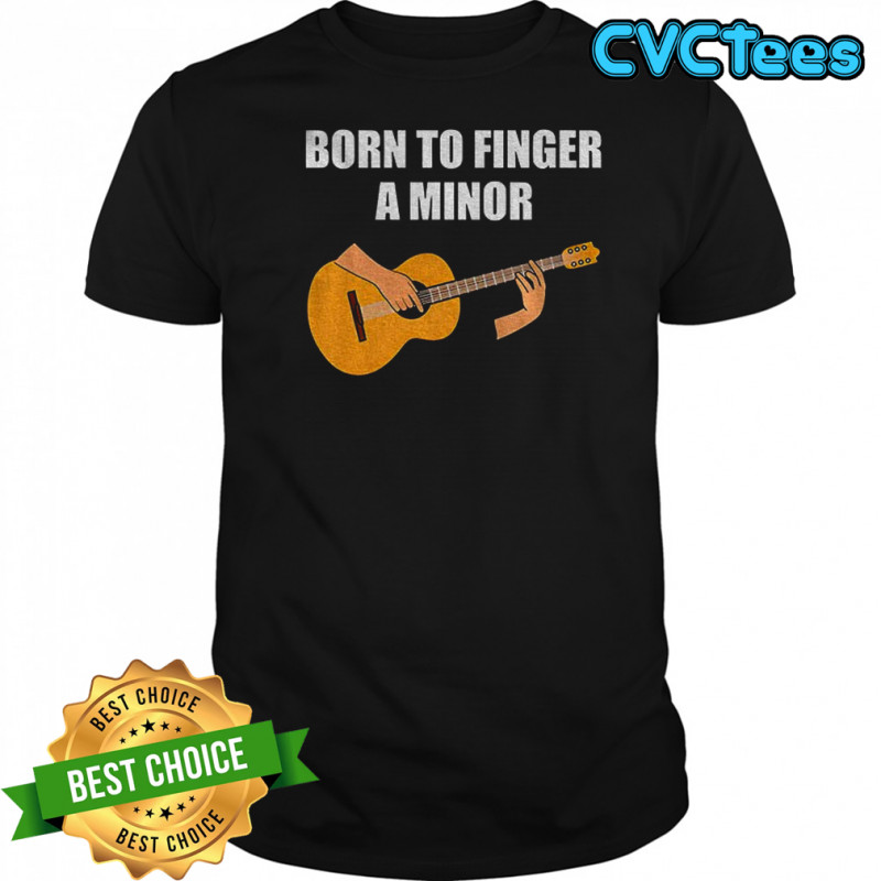 Born to finger a minor shirt