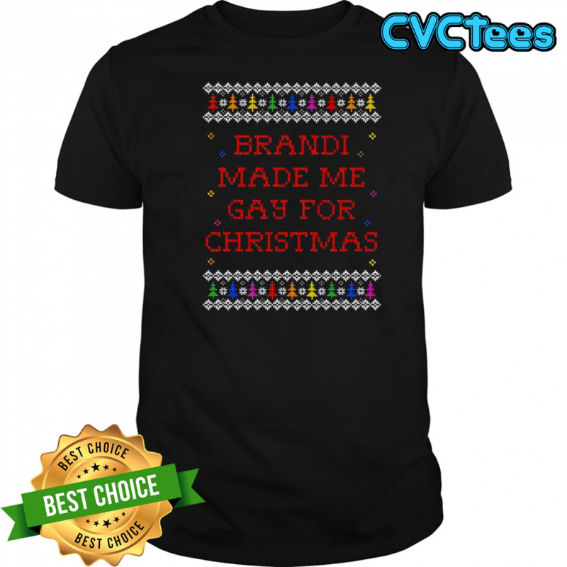 Brandi Made Me Gay For Christmas shirt