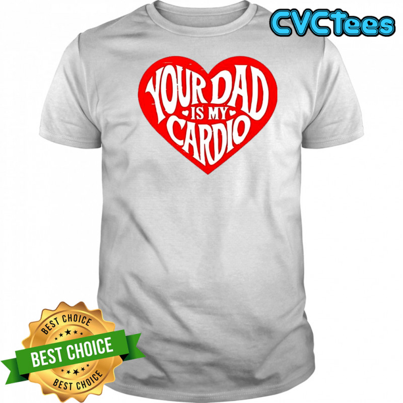 Bri Blossom your dad is my cardio shirt