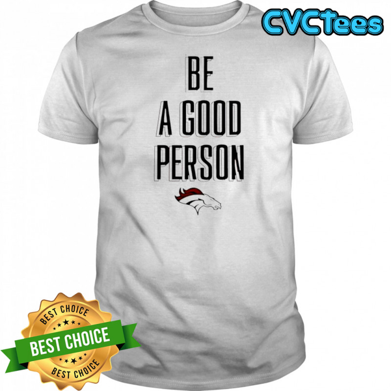 Broncos Be A Good Person NFL shirt