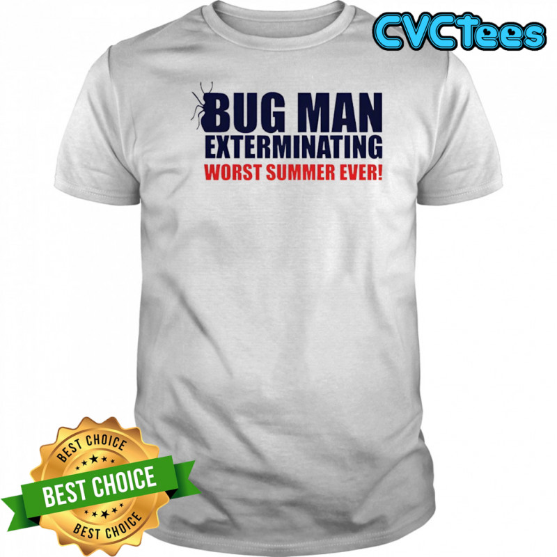 Bug man exterminating worst summer ever shirt