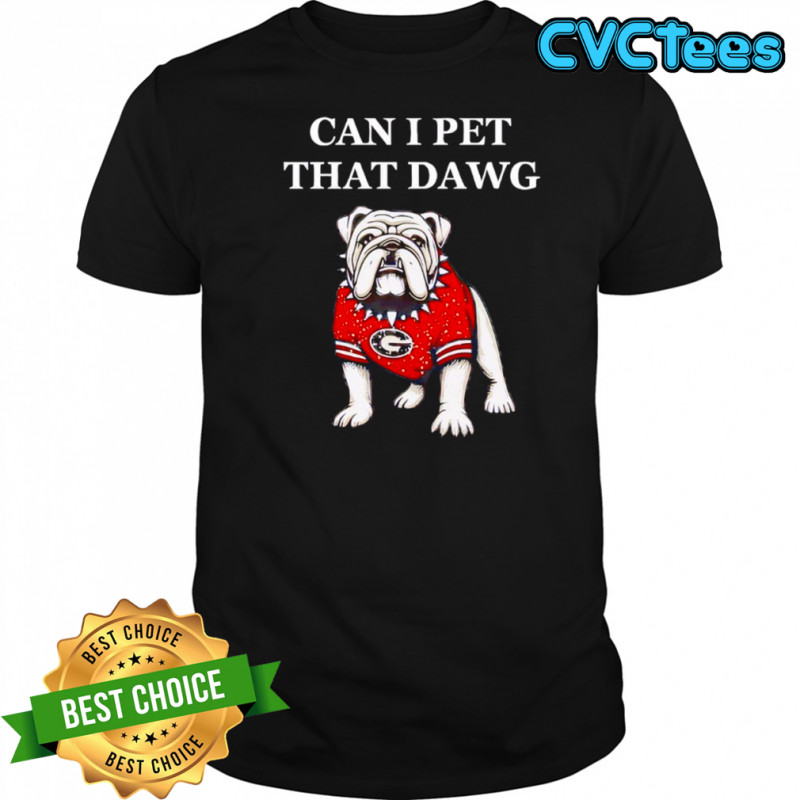 Can I Pet That Dawg Georgia Bulldogs Shirt