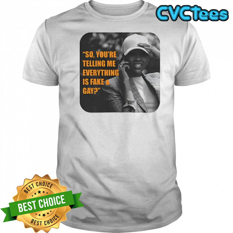 Candace Owens So You’re Telling Me Everything Is Fake And Gay Shirt