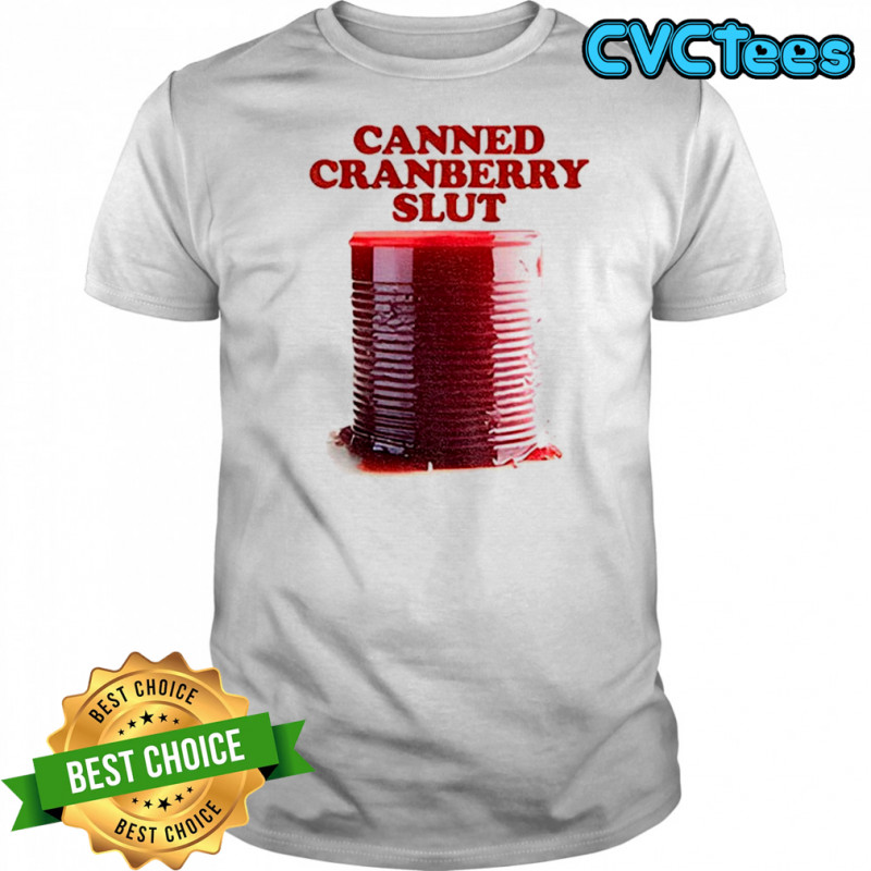 Canned Cranberry Slut Garlic Bread Thanksgiving shirt