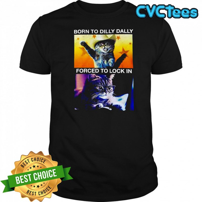 Cat Cowboy hat born to dilly dally forced to lock in shirt