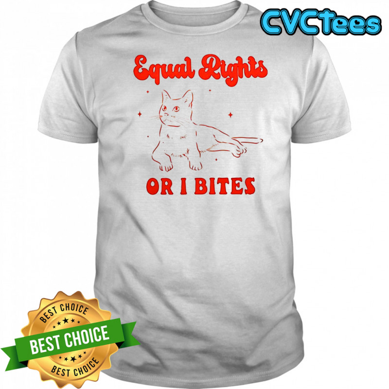 Cat Equal rights or I bites shirt