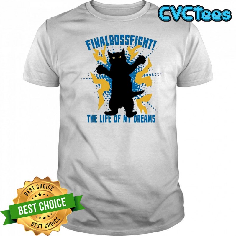 Cat Finalbossfight The Life Of My Dreams shirt