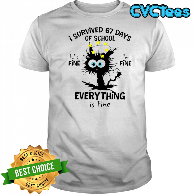 Cat i survived 67 days of school everything if fine shirt