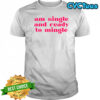 Charlotte Asaaba am single and ready to mingle shirt