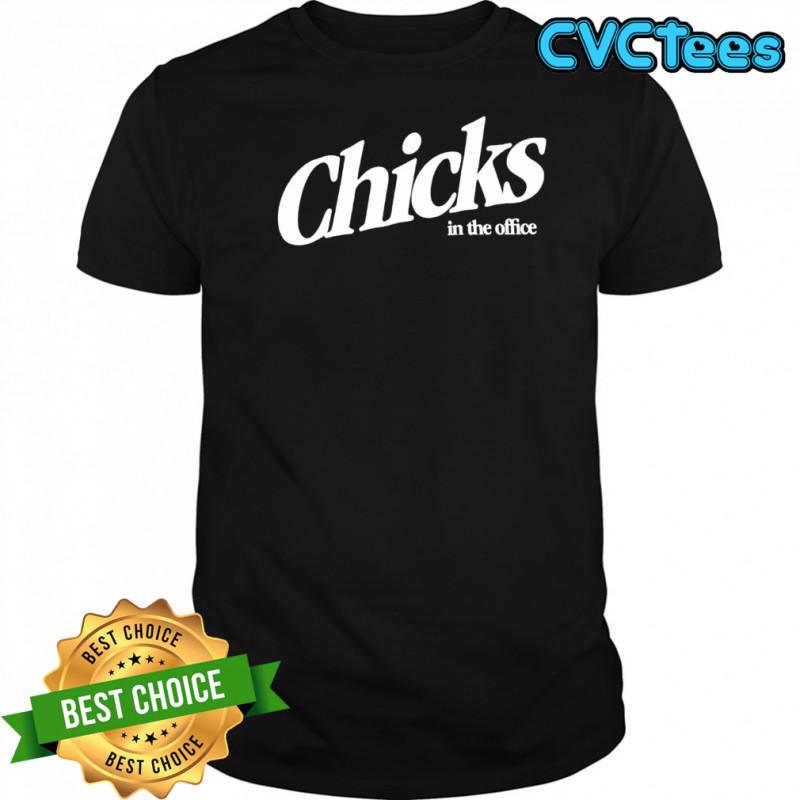 Chicks In The Office Shirt