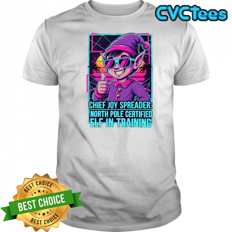 Chief joy spreader north pole certified elf-in-training shirt