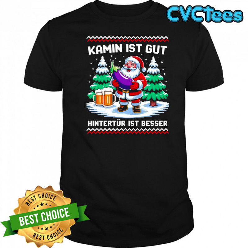 Christmas Santa Claus Kamin Ist Gut Hintertür Ist Besser shirt