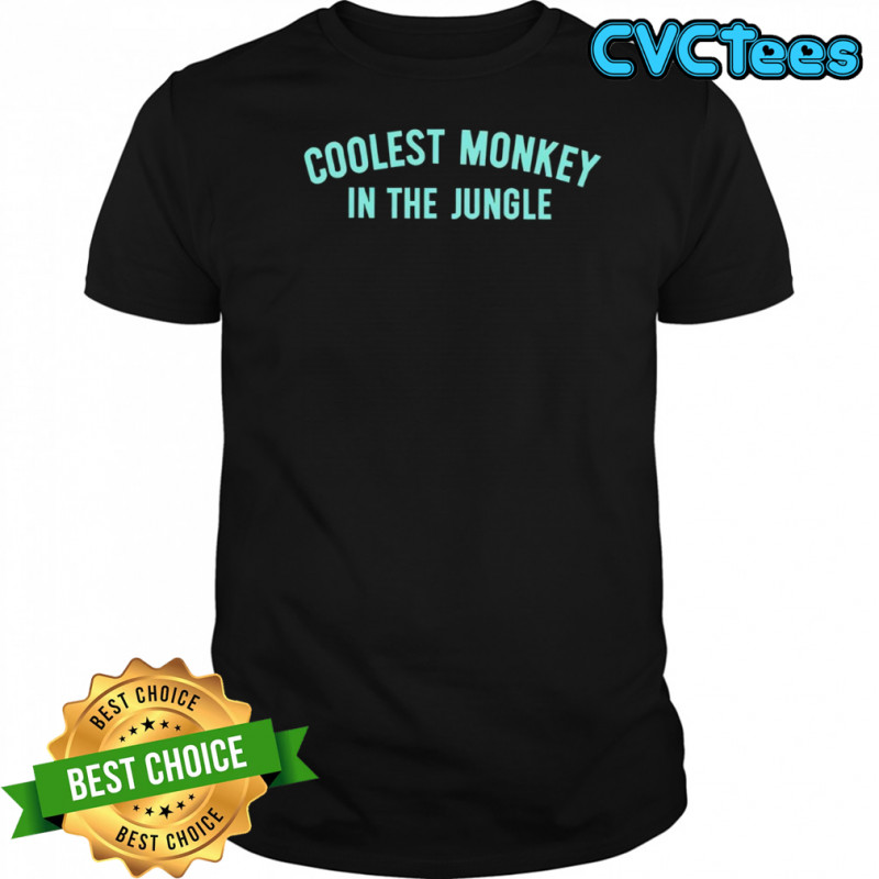 Coolest Monkey In The Jungle Shirt