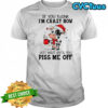 Cow If you think i’m crazy now π just wait until you piss me off shirt