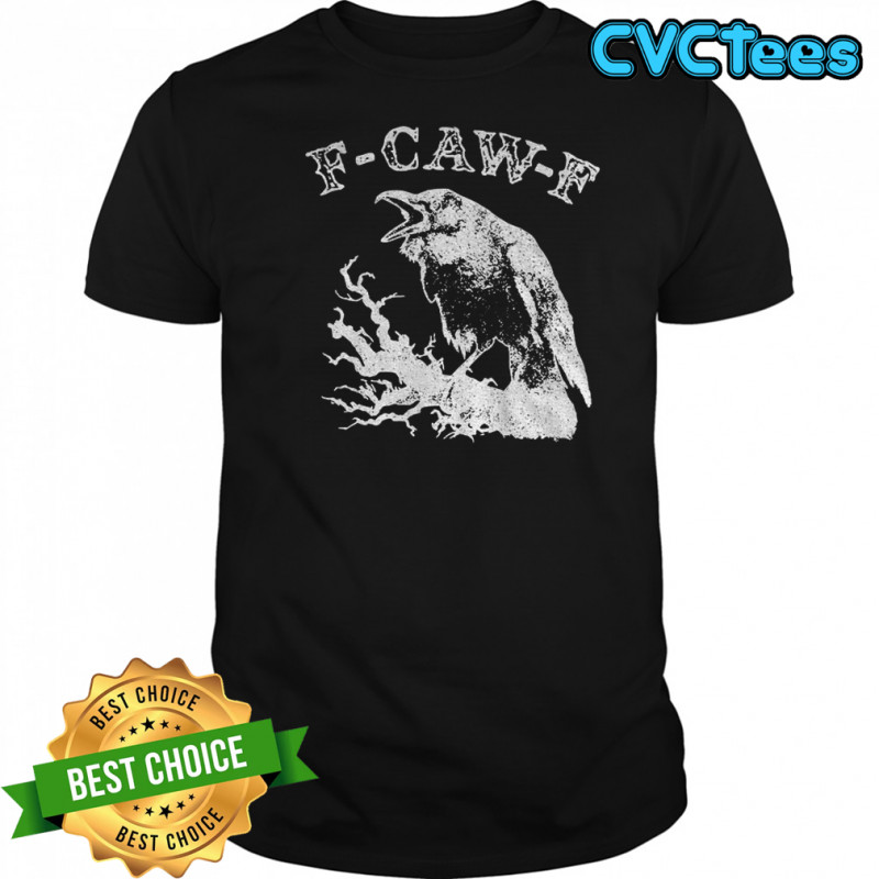 Crow F-CAW-F Sarcastic Raven vintage shirt