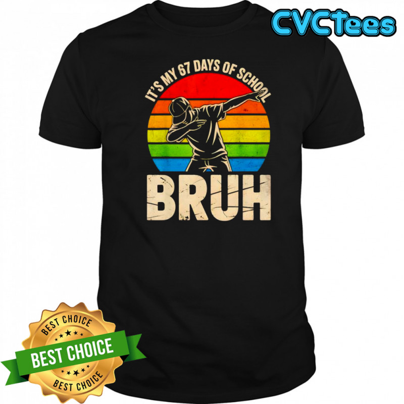 Dabbing It’s My 67 Days of School Bruh shirt