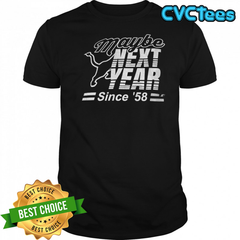 Detroit Lions NFL Football 2025 Maybe next year since ’58 shirt