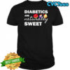Diabetics are naturally sweet shirt