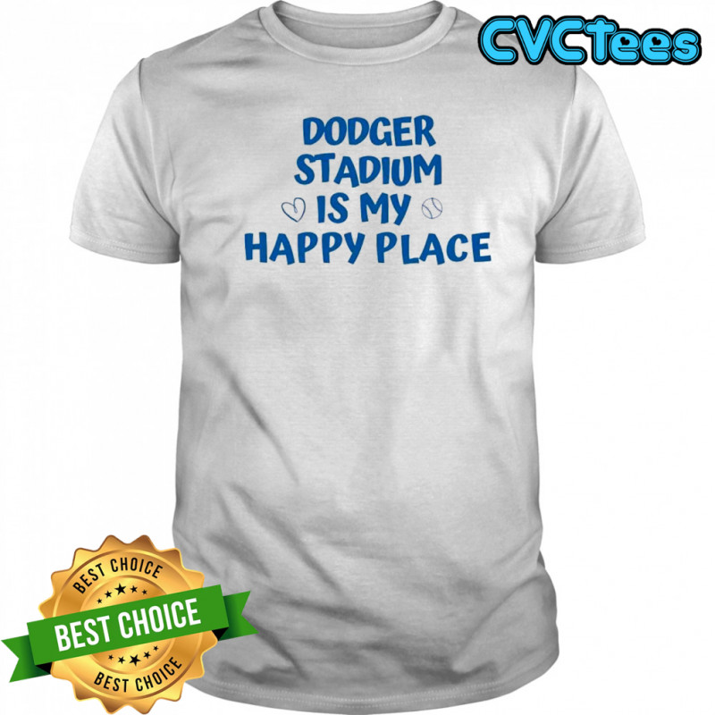 Dodger Stadium Is My Happy Place shirt