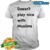 Doesn’t play nice with Muslims shirt