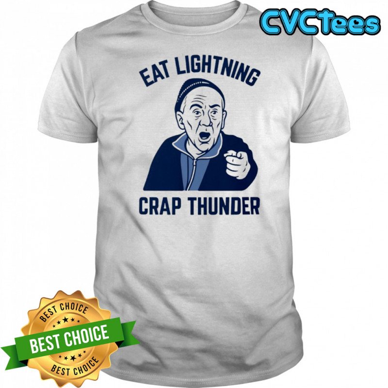 Eat Lightning Crap Thunder shirt