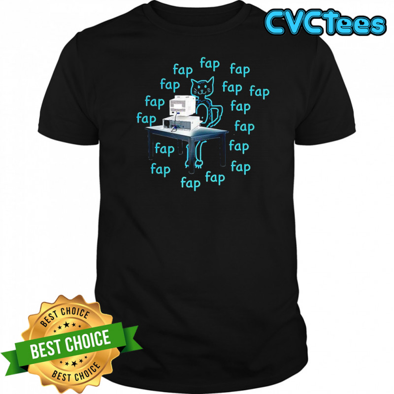 Fap Fap Fap cat shirt