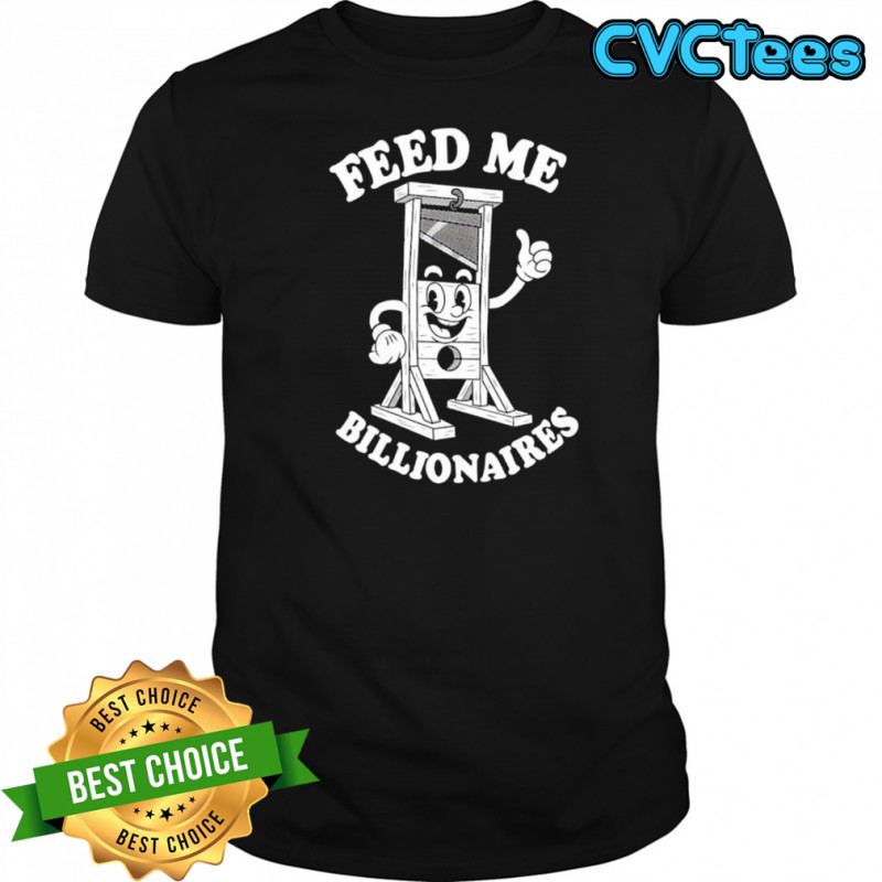 Feed Me Billionaires guillotine illustration shirt