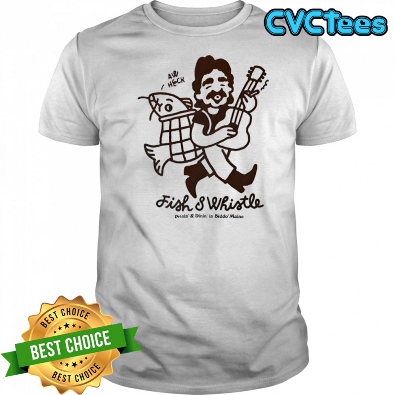 Fish And Whistle Fisherman shirt