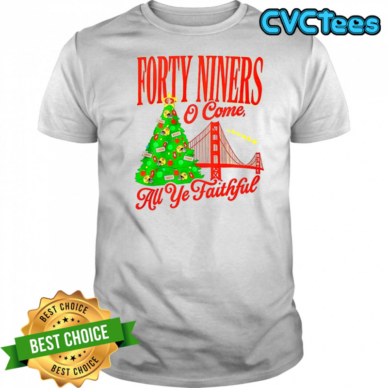 Forty niners o come all ye faithful San Francisco 49ers shirt
