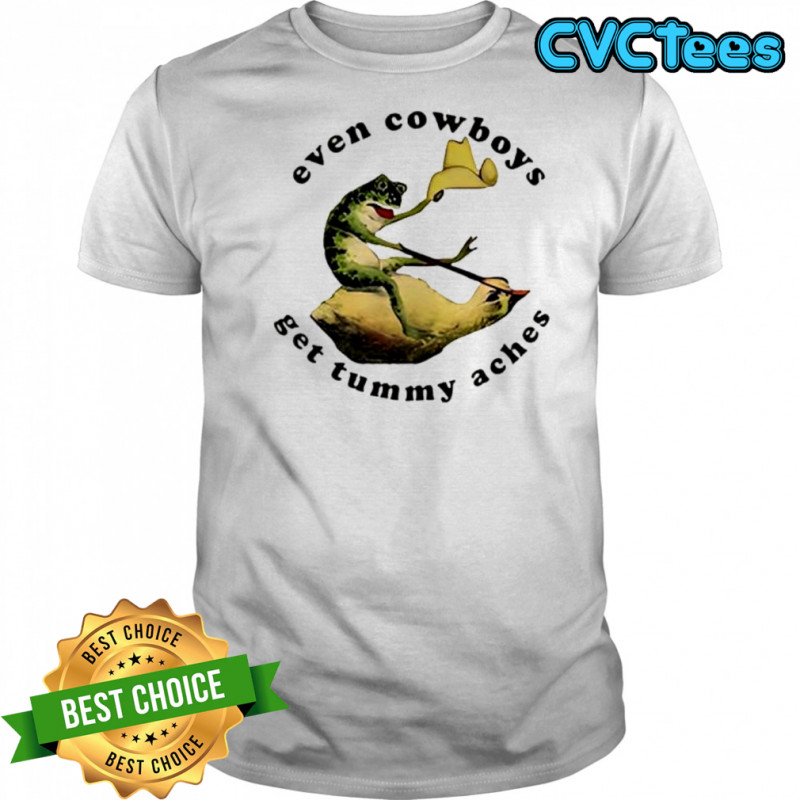 Frog even cowboys get tummy aches shirt