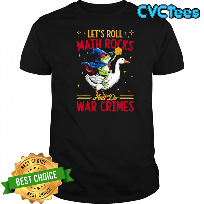 Frog Wizard Chaotic Goose Rider Let’s Roll Math Rocks and Do War Crimes graphic shirt