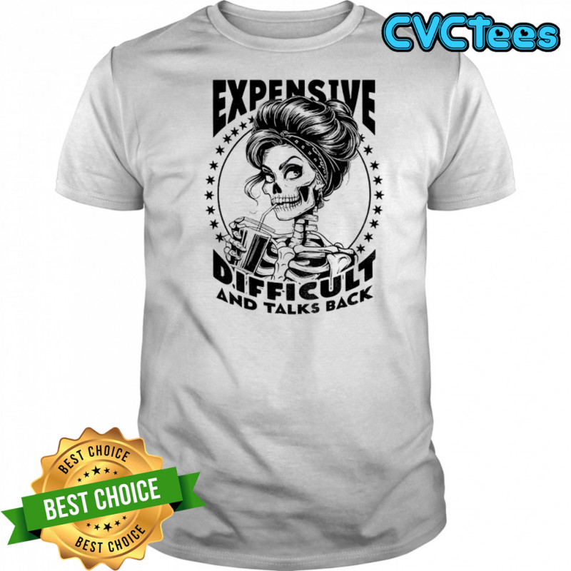 Girl skeleton expensive difficult and talks back vintage shirt
